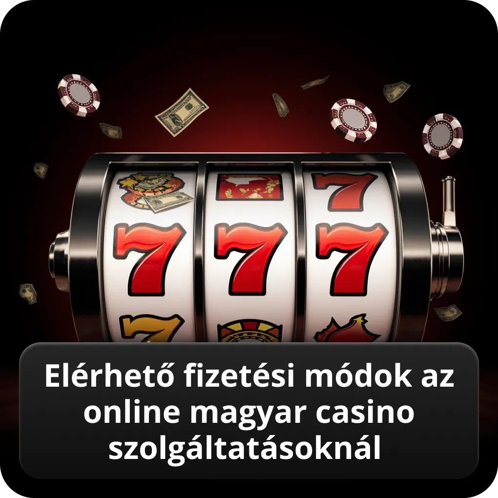 Elérhető Fizetési Módok az Online Magyar Casino Szolgáltatásoknál befizetési és kifizetési lehetőségek Elérhető Fizetési Módok az Online Magyar Casino Szolgáltatásoknál